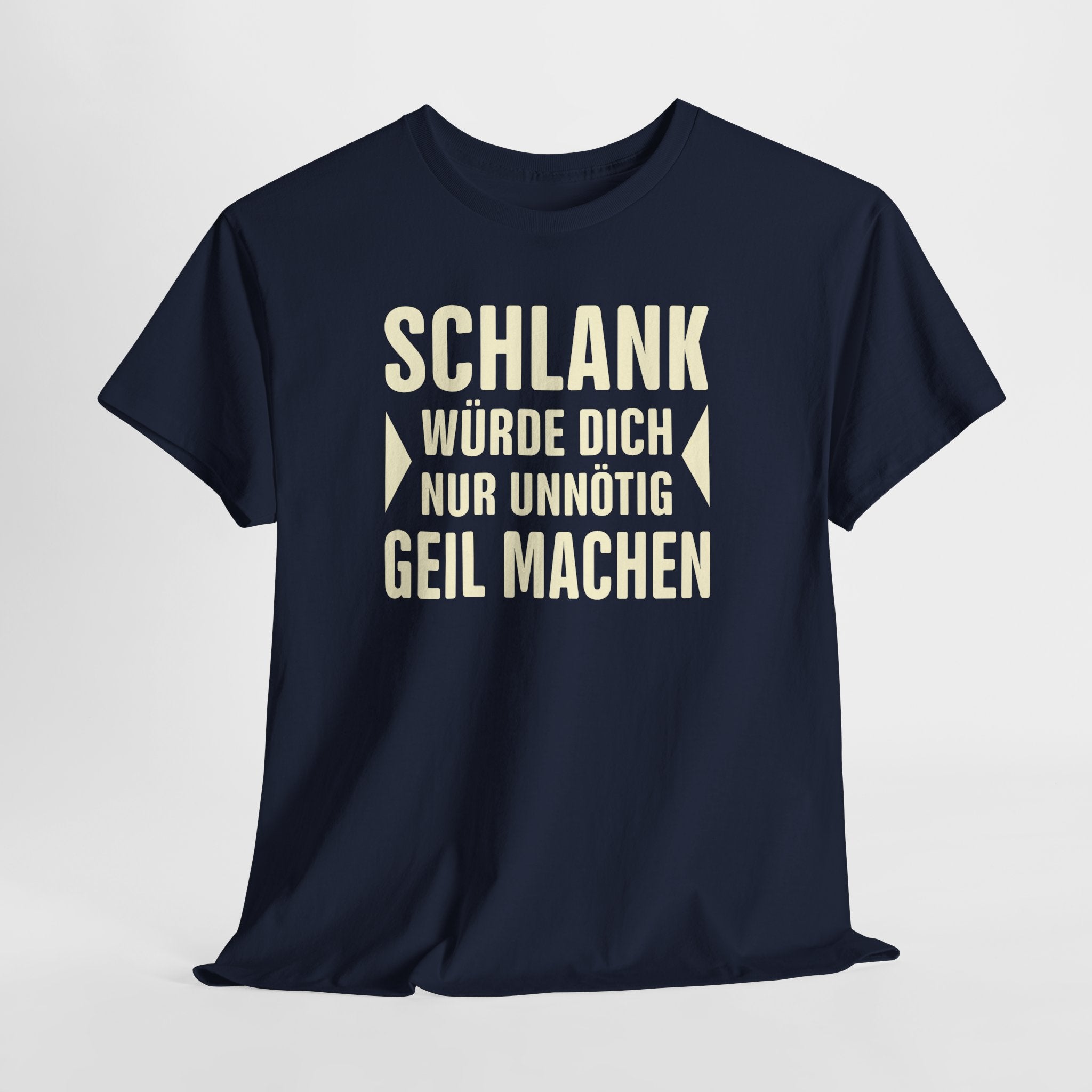 Schlank würde ich Dich nur unnötig geil machen - Lustiges Fun T-Shirt