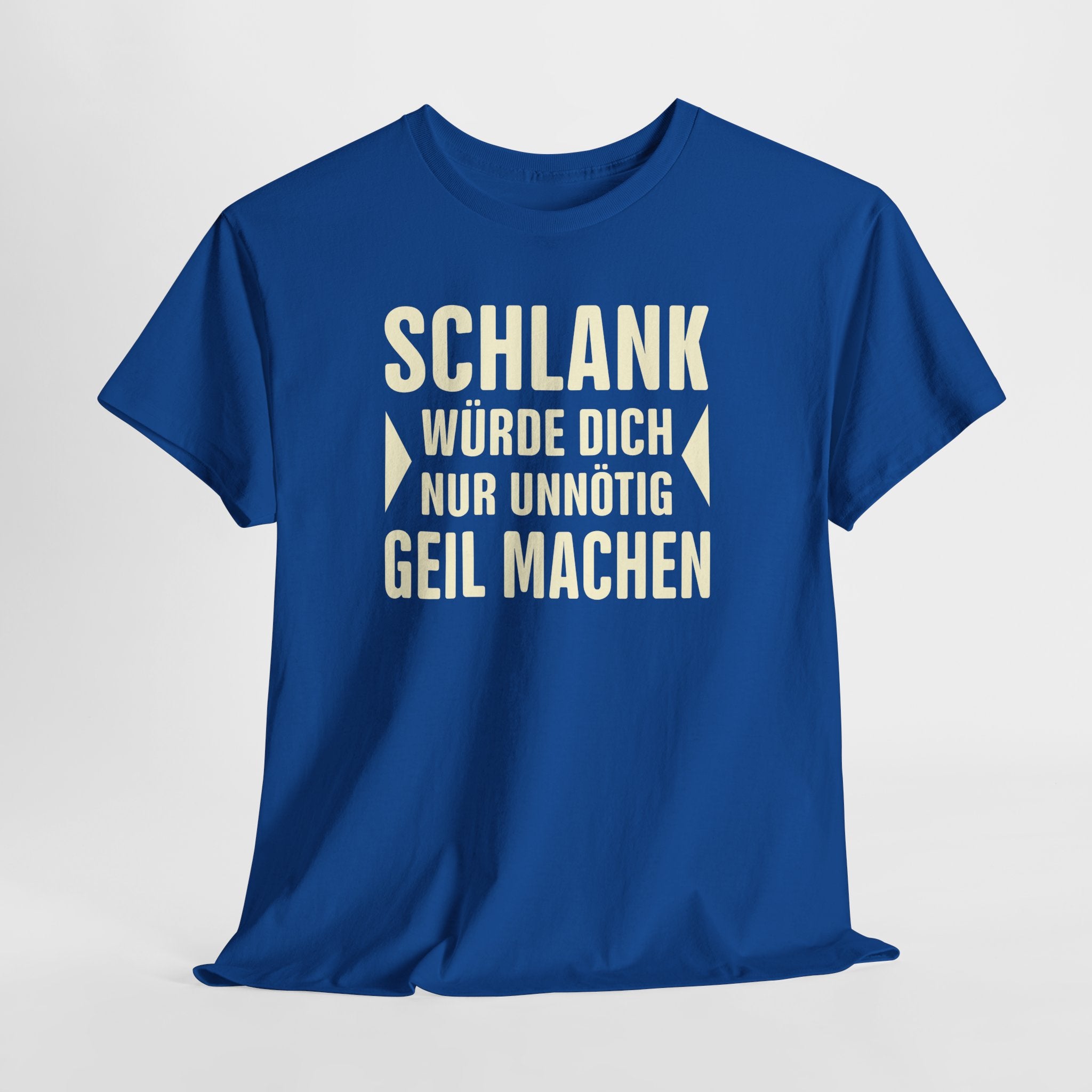 Schlank würde ich Dich nur unnötig geil machen - Lustiges Fun T-Shirt