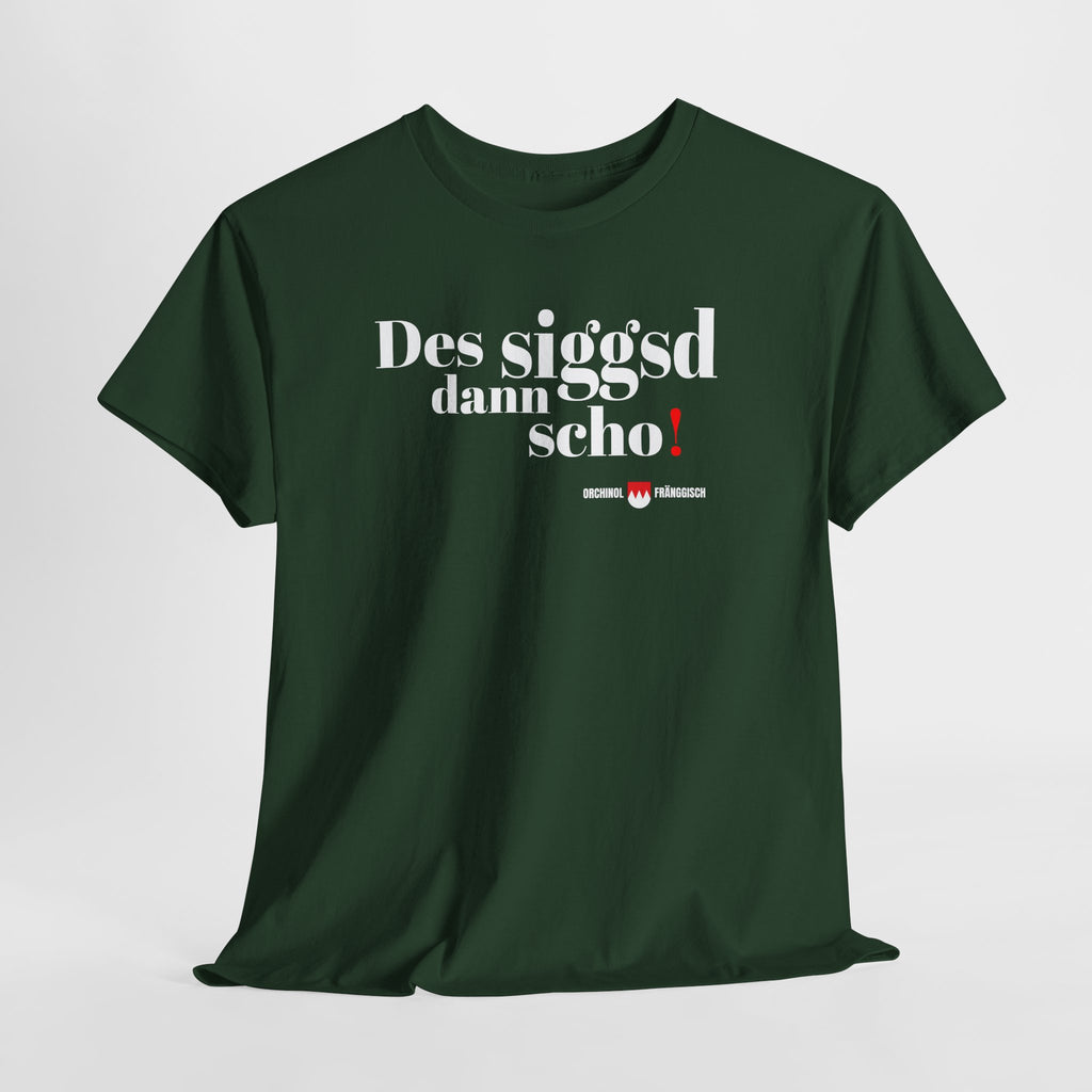 Des siggsd dann scho – Original Fränggisch Shirt