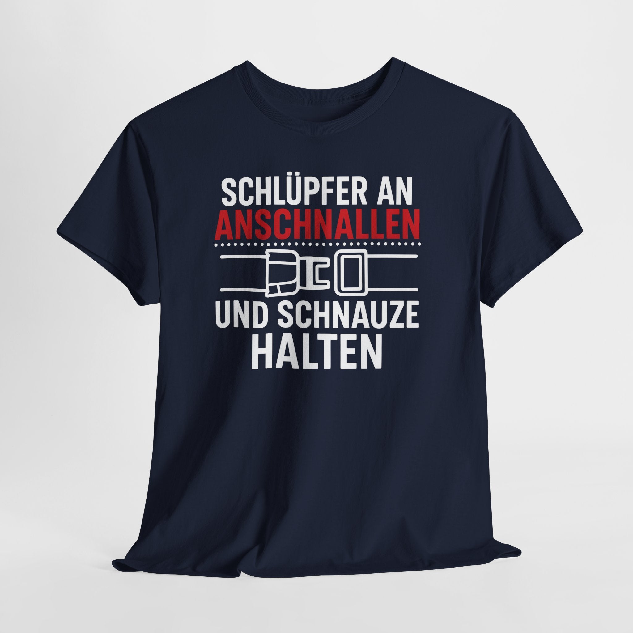Schlüpfer An Anschnallen Und Schnauze Halten – Lustiges Sprüche T-Shirt für Männer & Frauen