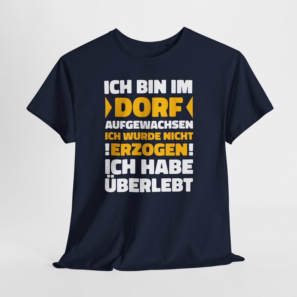 Ich bin im Dorf aufgewachsen – Ich wurde nicht erzogen, ich habe überlebt | Lustiges Landleben Shirt