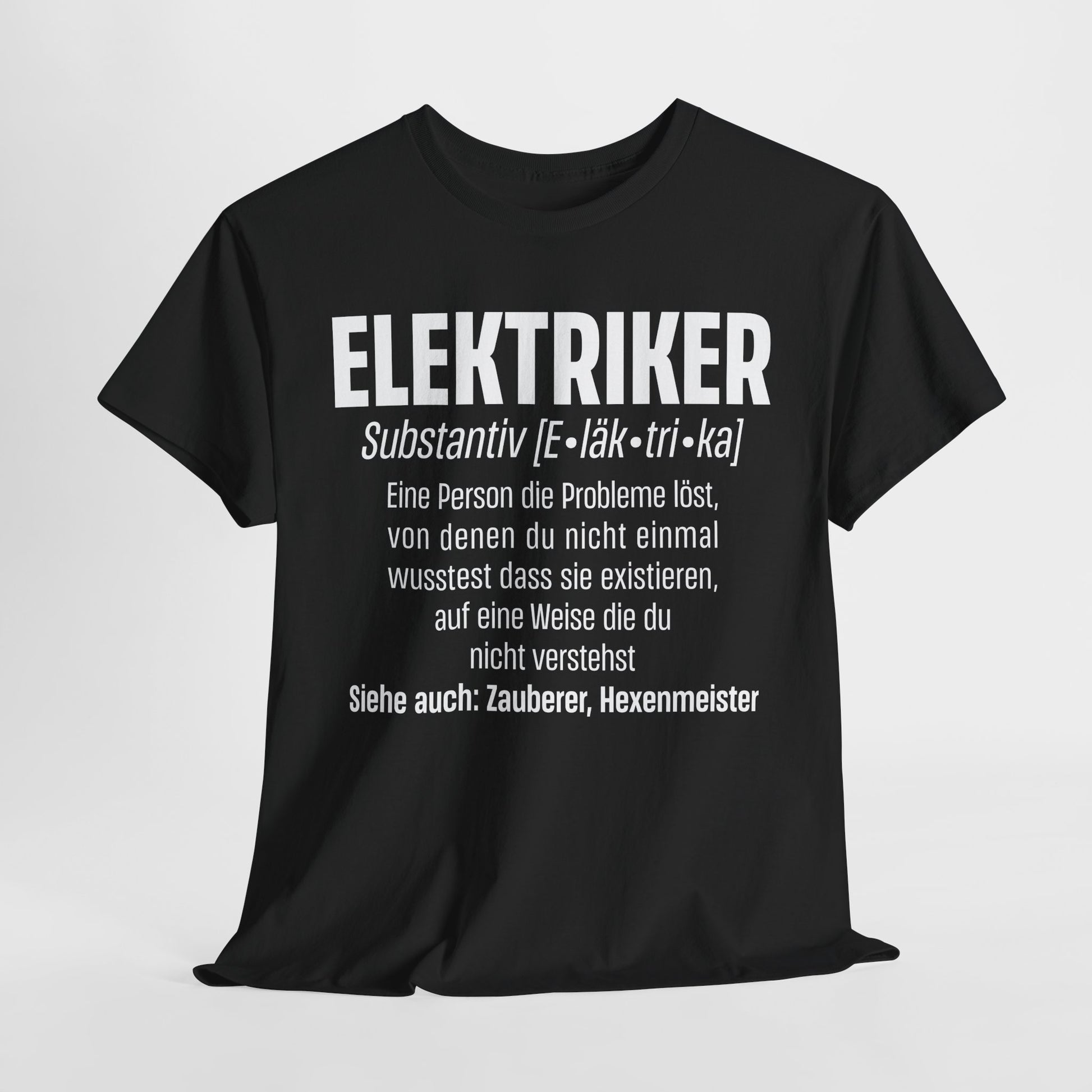 Elektriker Shirt - Lustiger Spruch - Witziges Geschenk für Elektriker - Unisex T-Shirt