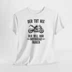 Motorradfahrer Shirt – Der tut nix, der will nur Motorrad fahren | Biker Spruch