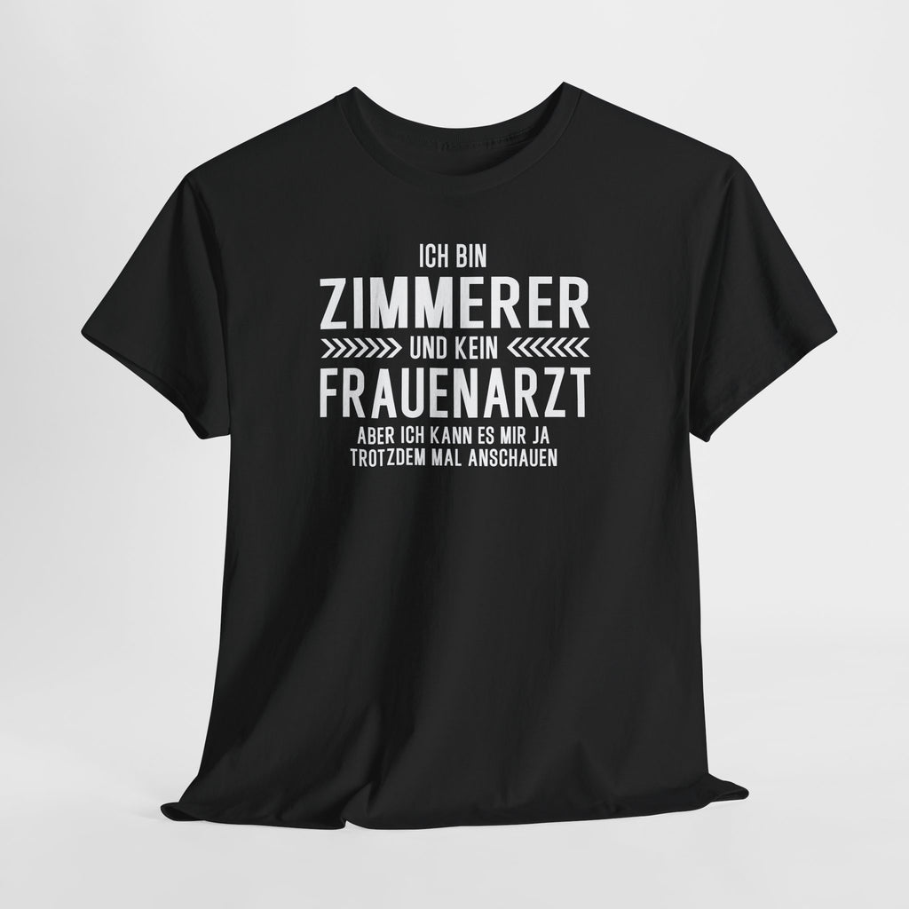 Lustiges Zimmerer Shirt – Ich bin Zimmerer und kein Frauenarzt – Fun Spruch T-Shirt