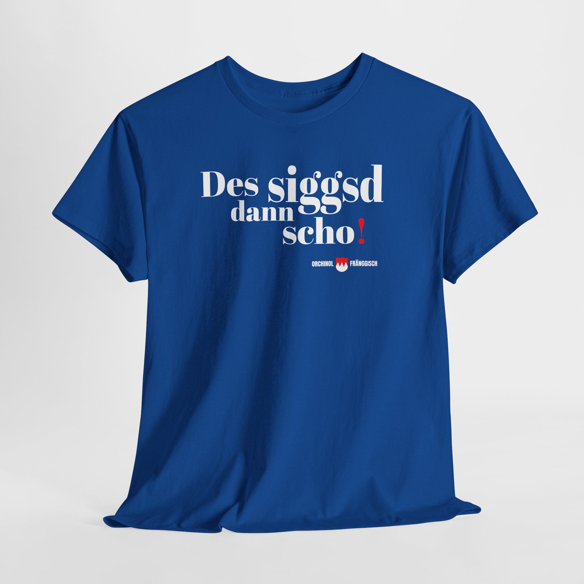Des siggsd dann scho – Original Fränggisch Shirt