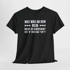 Was war an dem NEIN nicht zu verstehen? – Lustiges Sarkasmus Sprüche T-Shirt