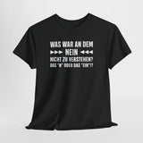 Was war an dem NEIN nicht zu verstehen? – Lustiges Sarkasmus Sprüche T-Shirt