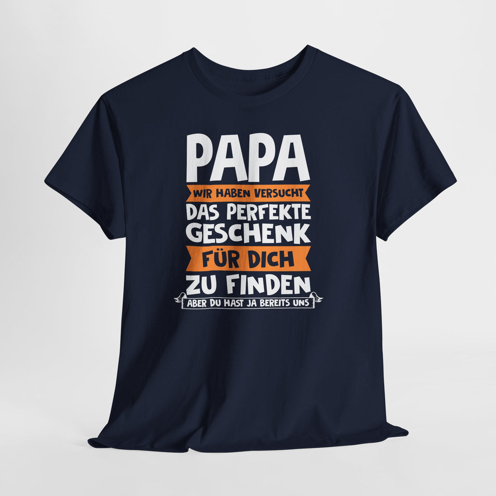 Papa Geschenk – Lustiges Vater T-Shirt | Wir Haben Versucht Das Perfekte Geschenk Zu Finden | Humor Shirt für Väter & Familien