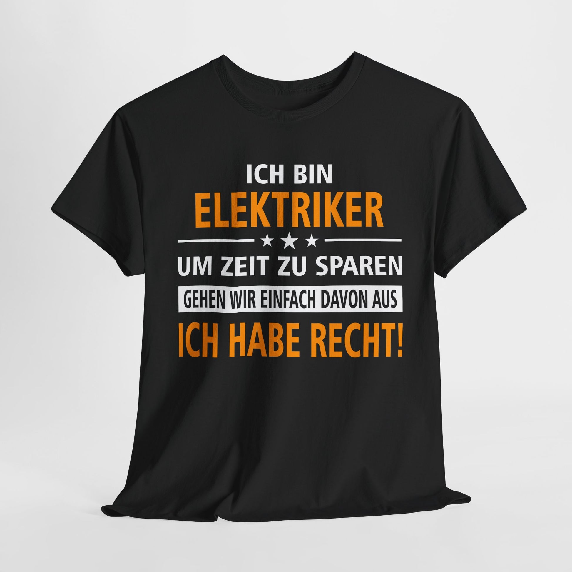 Ich bin Elektriker - Ich Habe Immer Recht - Lustiges Geschenk Shirt für Elektriker