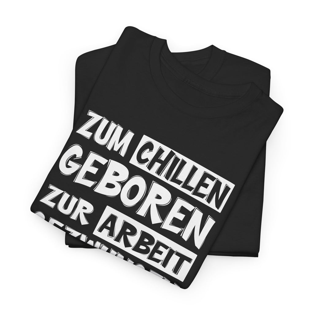 Zum Chillen Geboren – Zur Arbeit Gezwungen | Fun Shirt