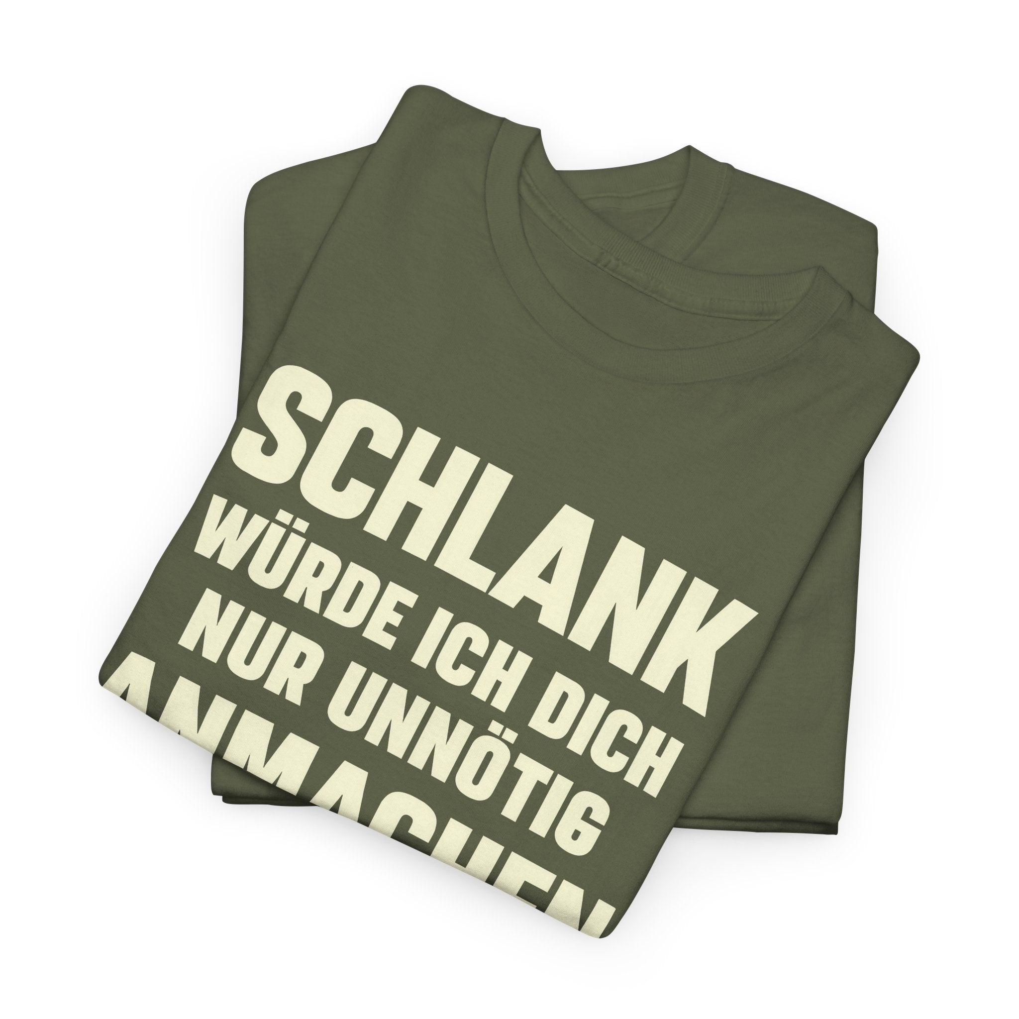 Schlank würde ich Dich nur unnötig anmachen machen - Lustiges Fun T-Shirt
