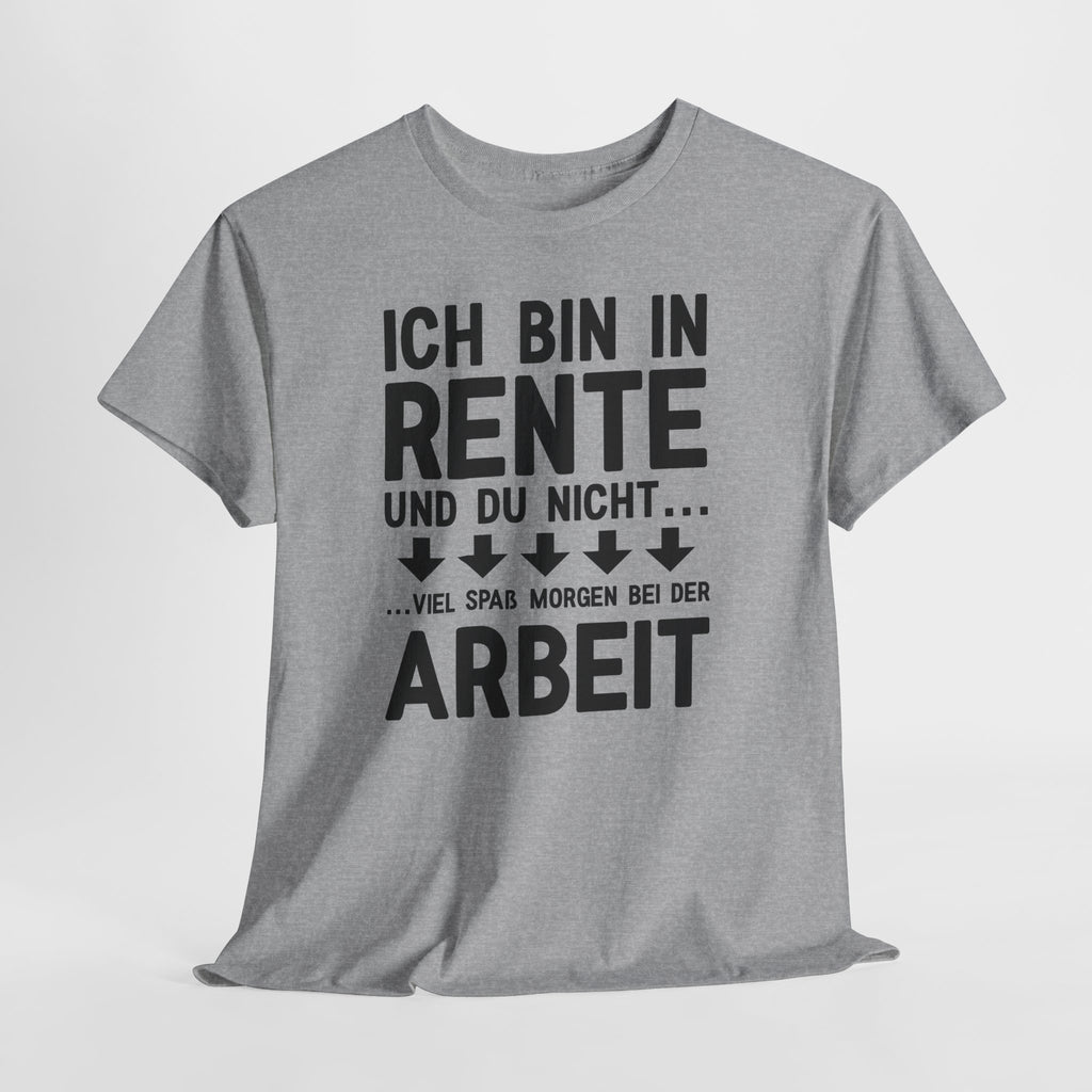 Lustiges Rentner Shirt – Ich Rente, Du nicht – Viel Spaß bei der Arbeit