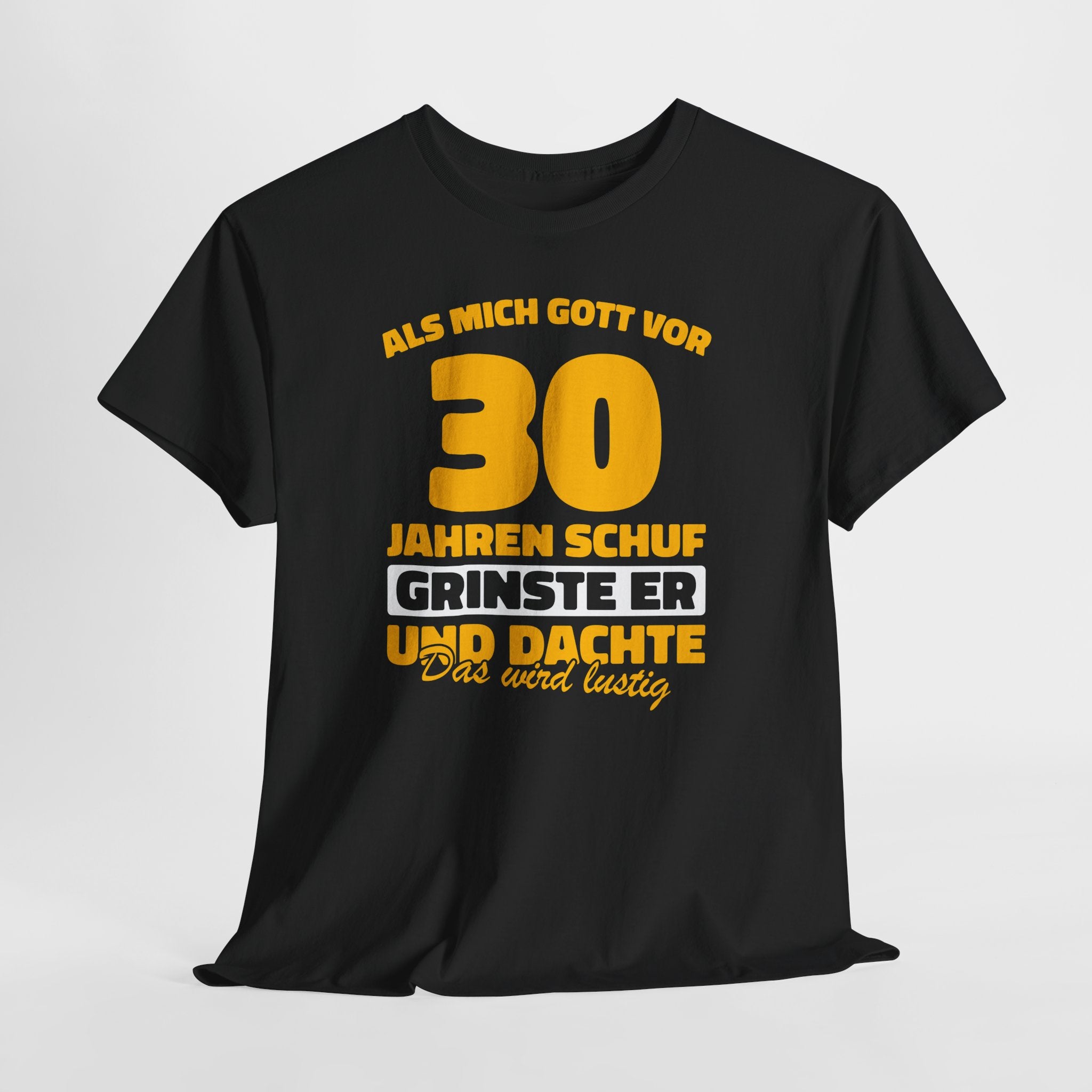 30. Geburtstag - Als Gott Mich Vor 30 Jahren Schuf Grinste Er - Lustiges Geschenk T-Shirt
