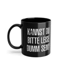 Kannst Du bitte Leise Dumm sein - Witzige Kaffee Tasse