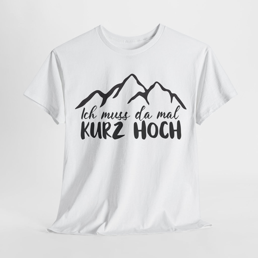 Wandern Berge Klettern Bergsteigen Bergmenschen Muss da mal kurz hoch T-Shirt