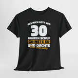 30. Geburtstag Shirt – Als mich Gott schuf grinste er und dachte: Das wird lustig