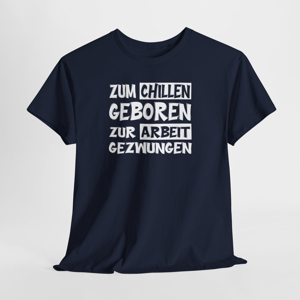 Zum Chillen Geboren – Zur Arbeit Gezwungen | Fun Shirt