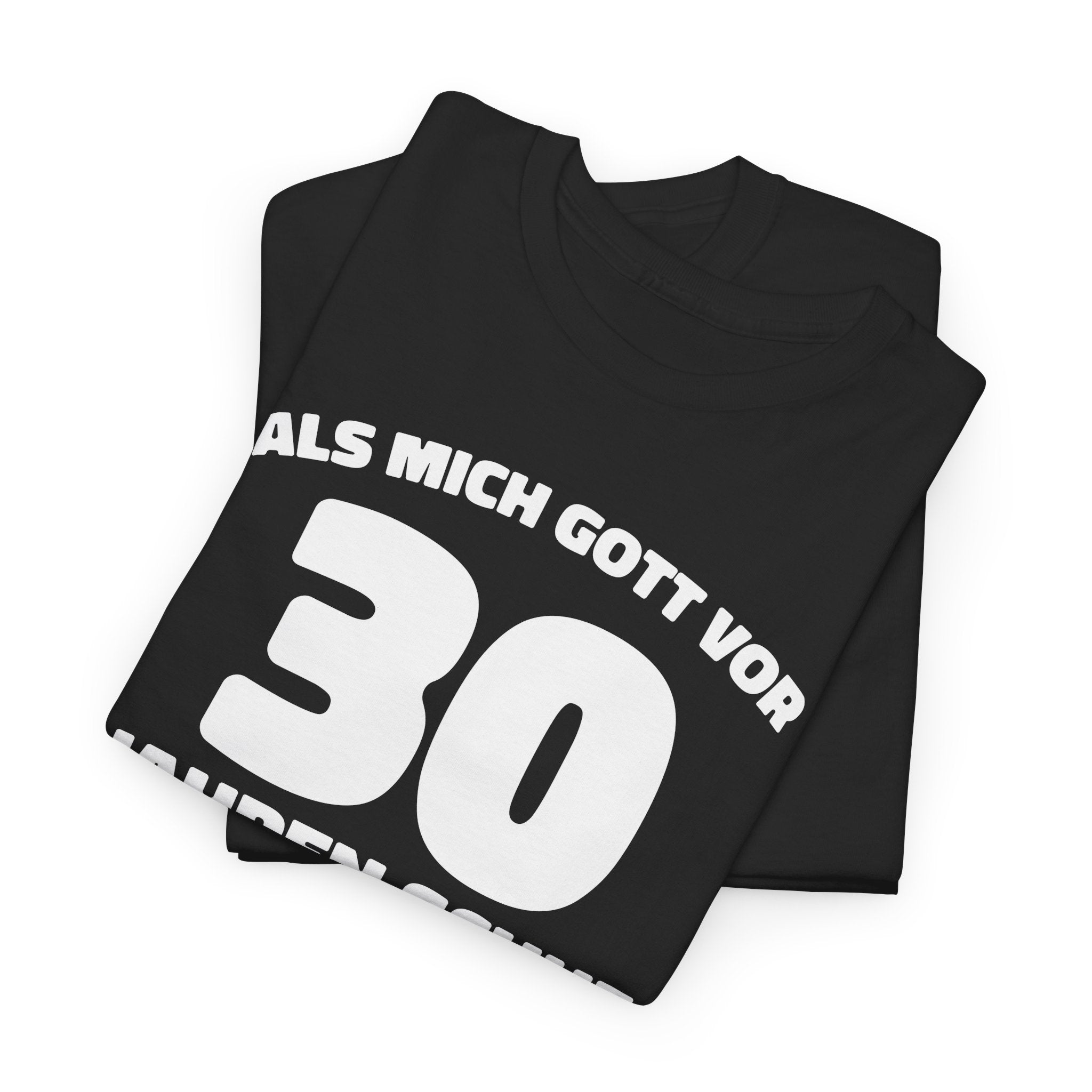 30. Geburtstag Shirt – Als mich Gott schuf grinste er und dachte: Das wird lustig