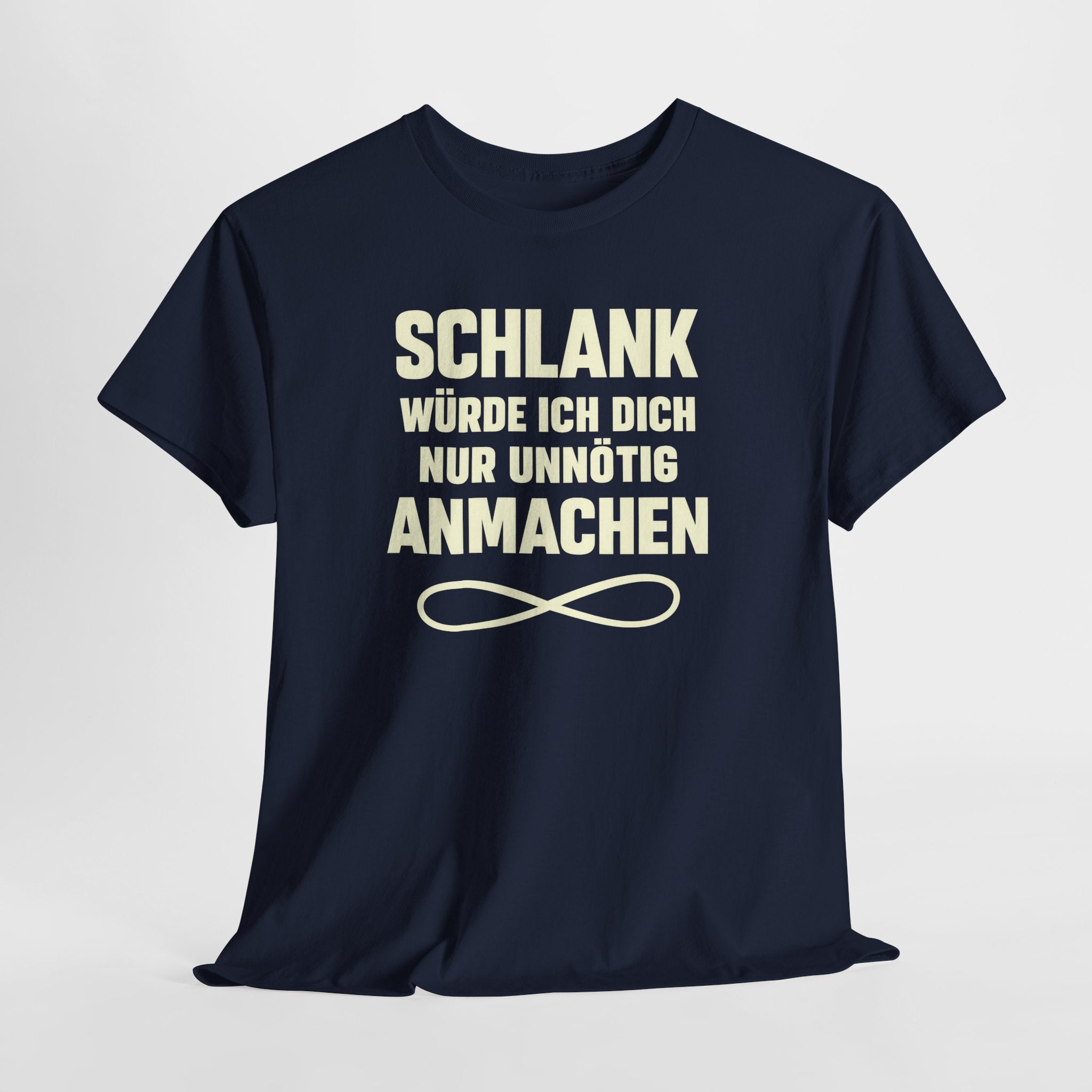 Schlank würde ich Dich nur unnötig anmachen machen - Lustiges Fun T-Shirt