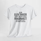 Bin Elektriker und kein Frauenarzt - Lustiges Elektriker T-Shirt