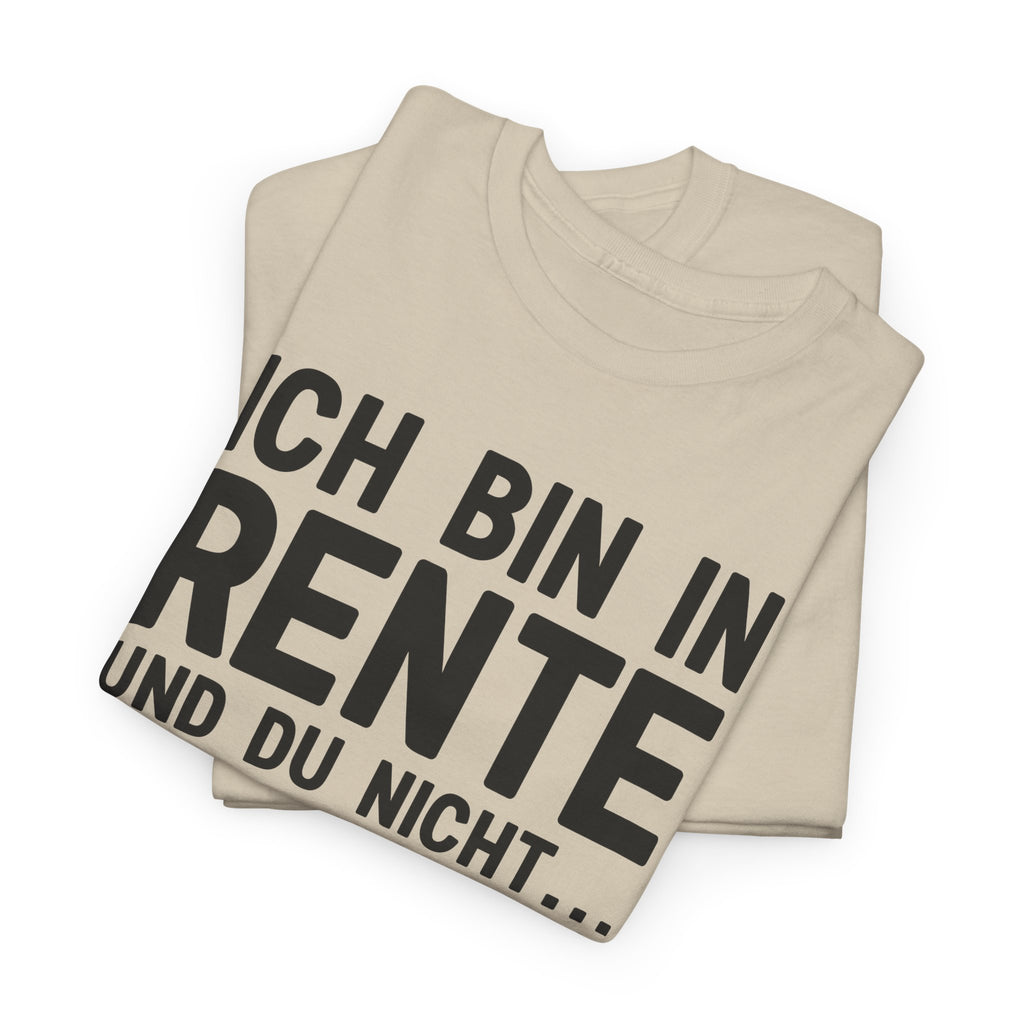 Lustiges Rentner Shirt – Ich Rente, Du nicht – Viel Spaß bei der Arbeit