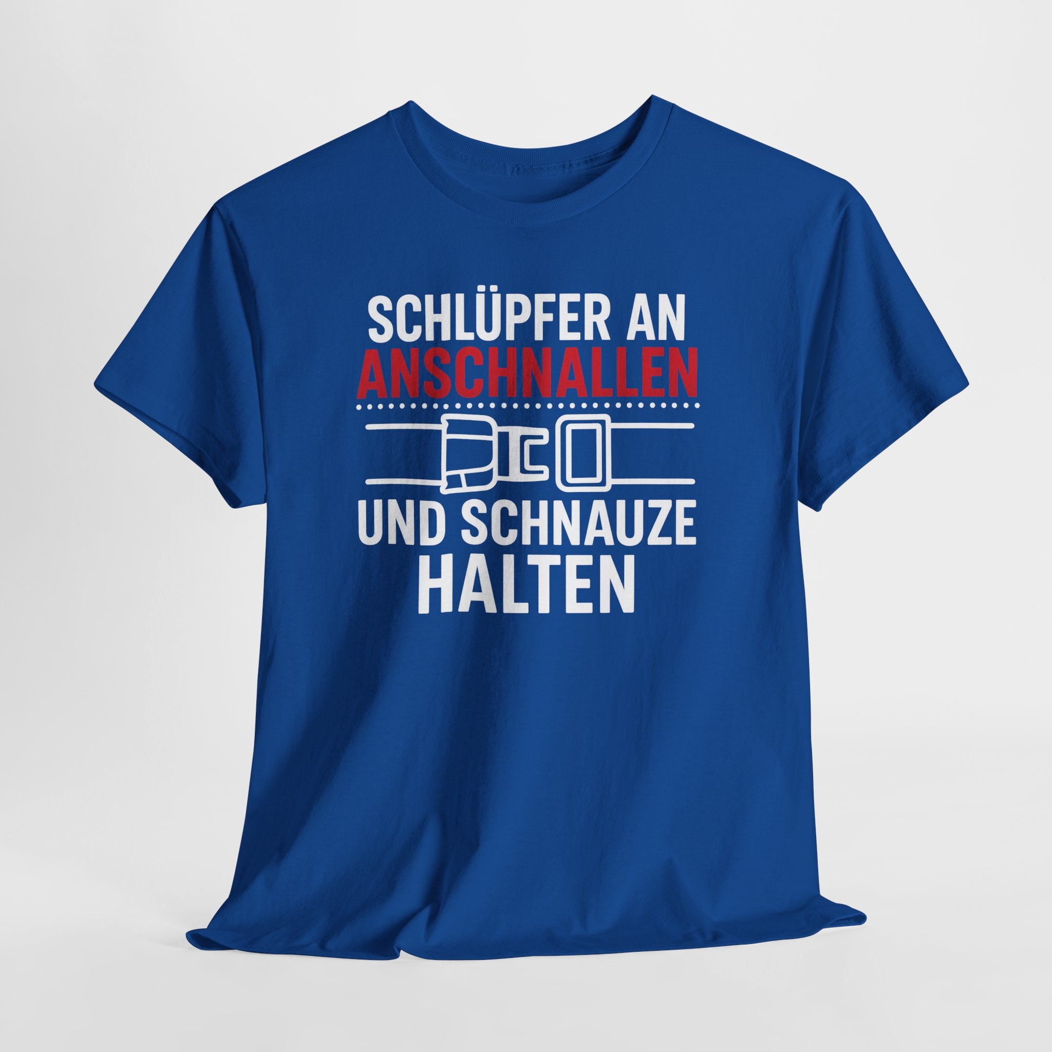 Schlüpfer An Anschnallen Und Schnauze Halten – Lustiges Sprüche T-Shirt für Männer & Frauen