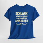 Schlank würde ich Dich nur unnötig anmachen machen - Lustiges Fun T-Shirt