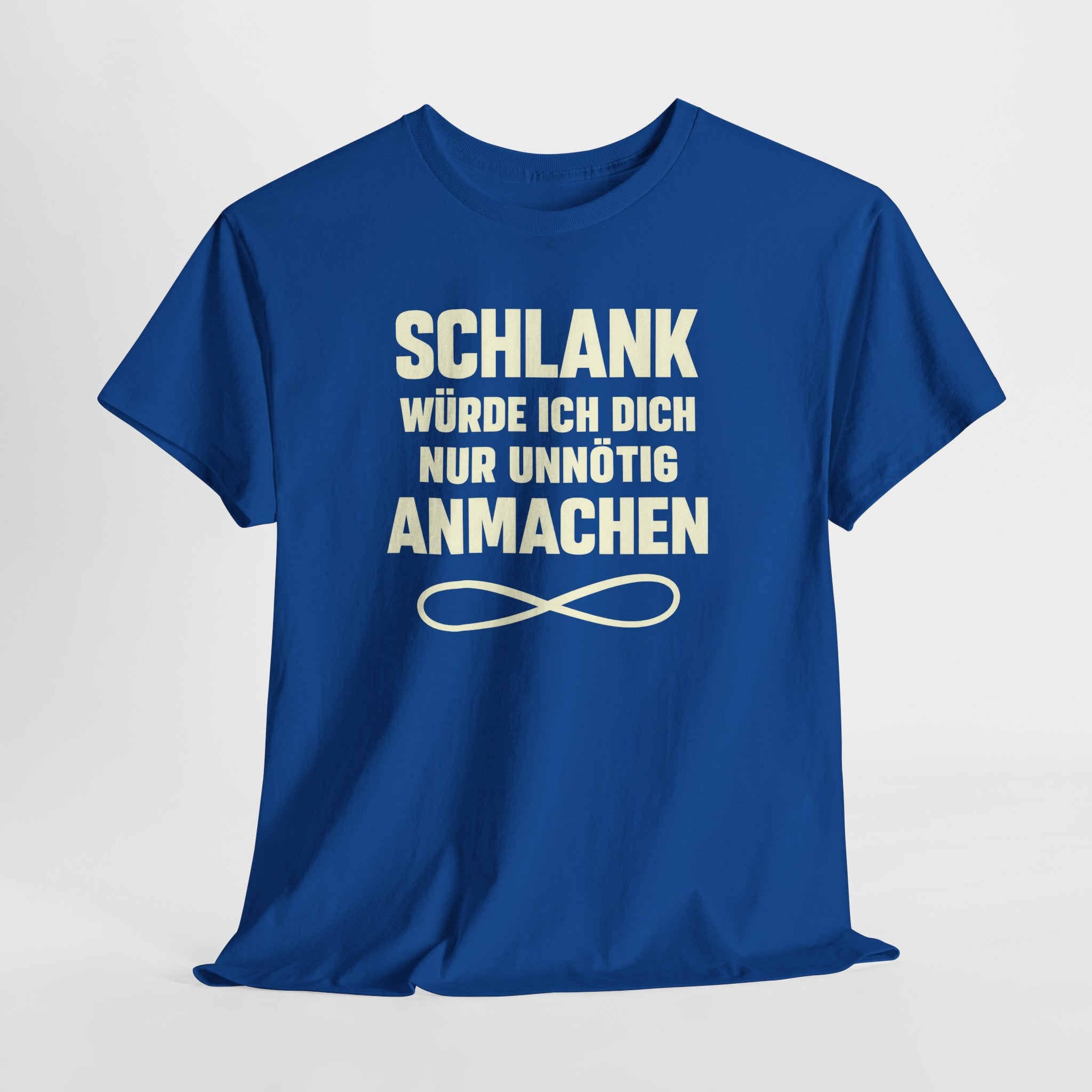 Schlank würde ich Dich nur unnötig anmachen machen - Lustiges Fun T-Shirt