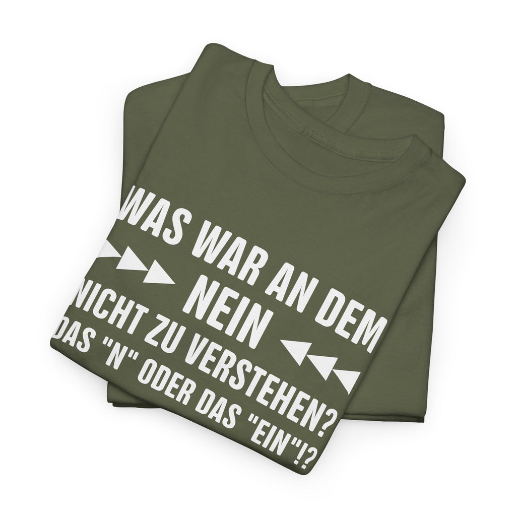 Was war an dem NEIN nicht zu verstehen? – Lustiges Sarkasmus Sprüche T-Shirt