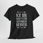 Ich bin nichts für schwache Nerven – Lustiges Sprüche Shirt