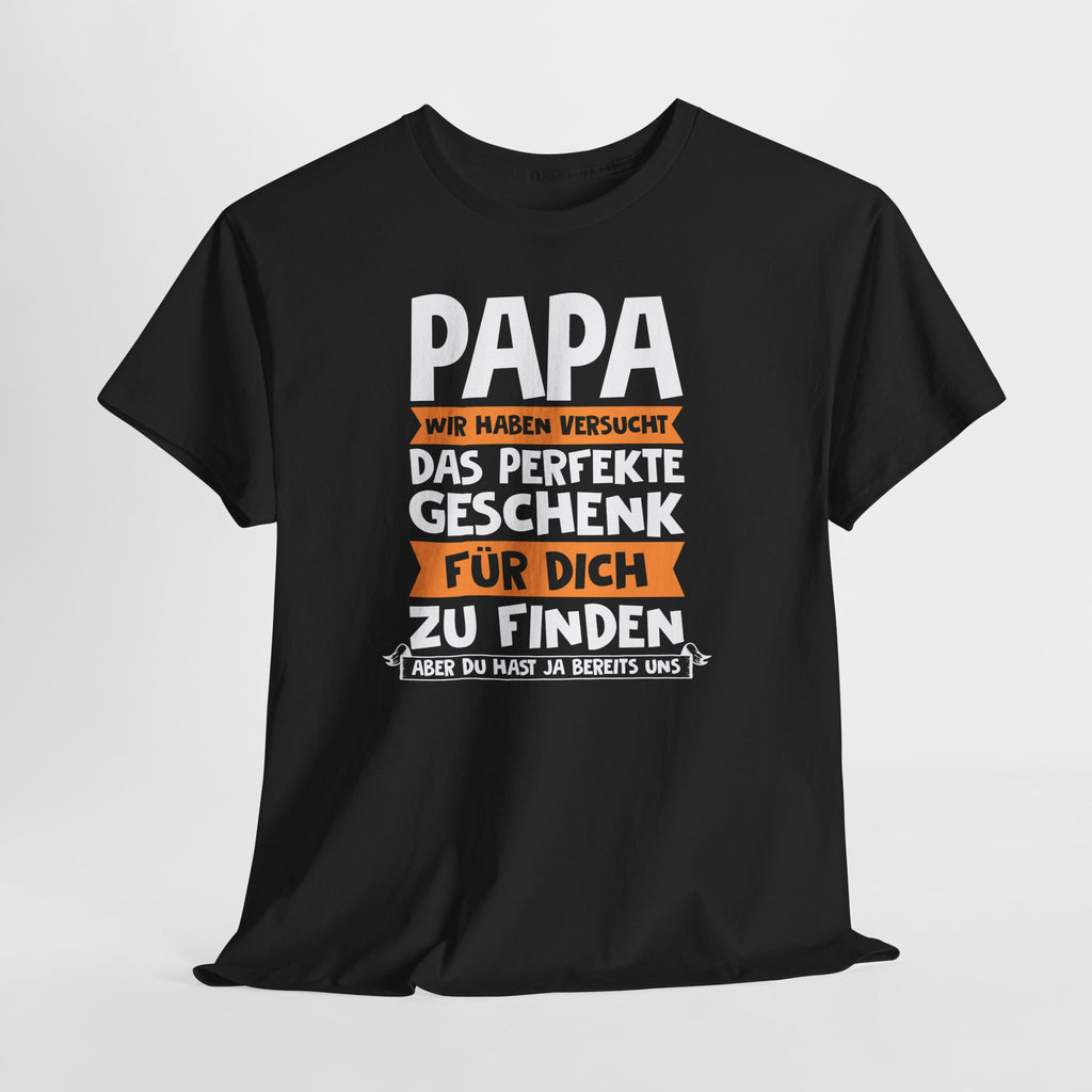 Papa Geschenk – Lustiges Vater T-Shirt | Wir Haben Versucht Das Perfekte Geschenk Zu Finden | Humor Shirt für Väter & Familien