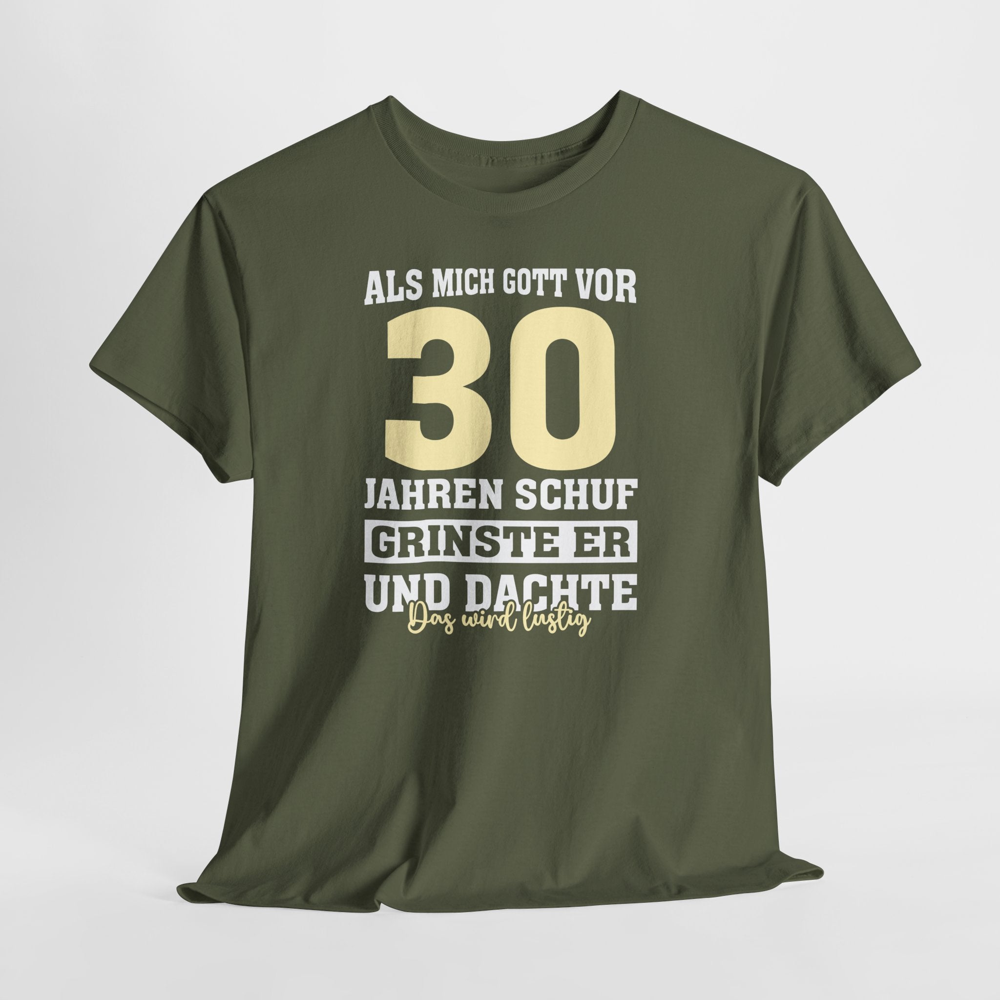 30. Geburtstag Shirt – Als mich Gott schuf grinste er und dachte: Das wird lustig