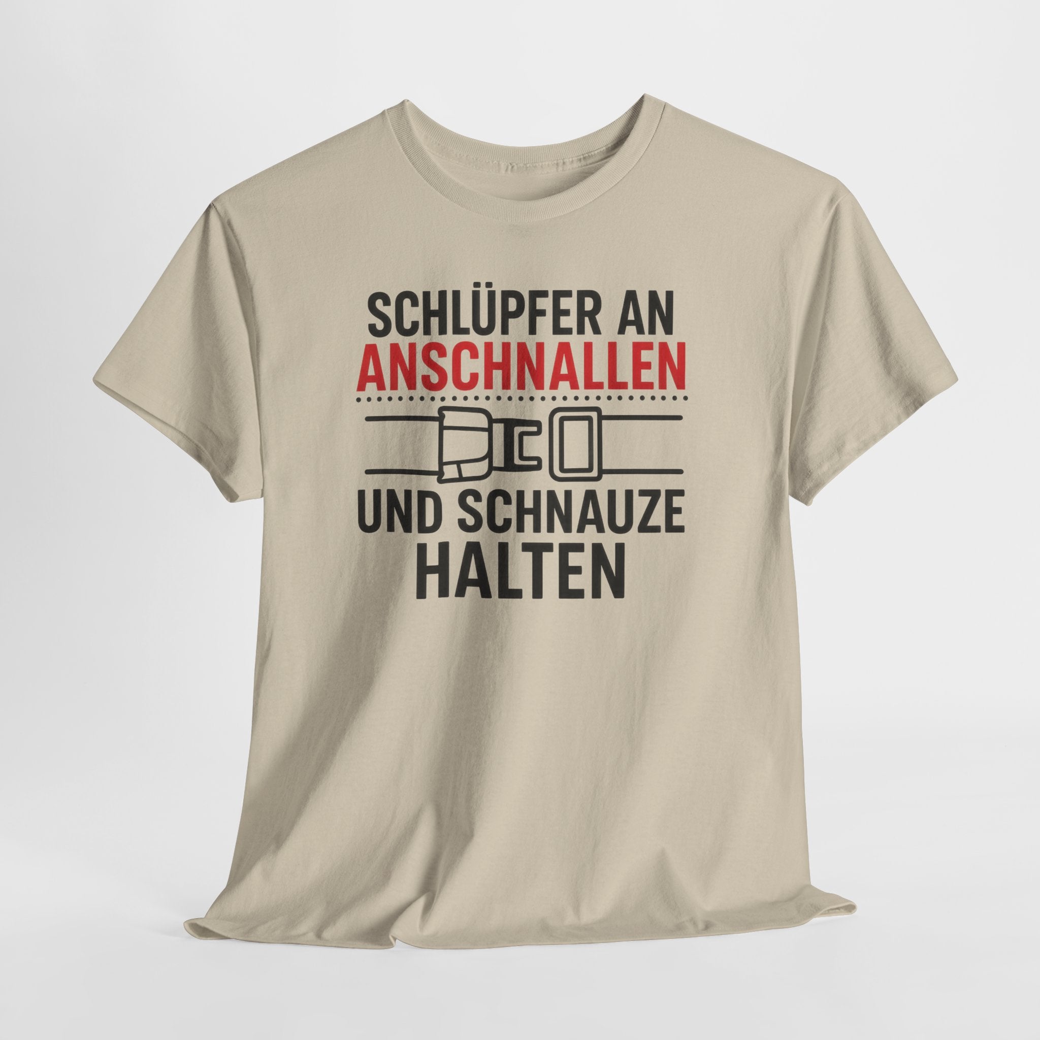 Schlüpfer An Anschnallen Und Schnauze Halten – Lustiges Sprüche T-Shirt für Männer & Frauen