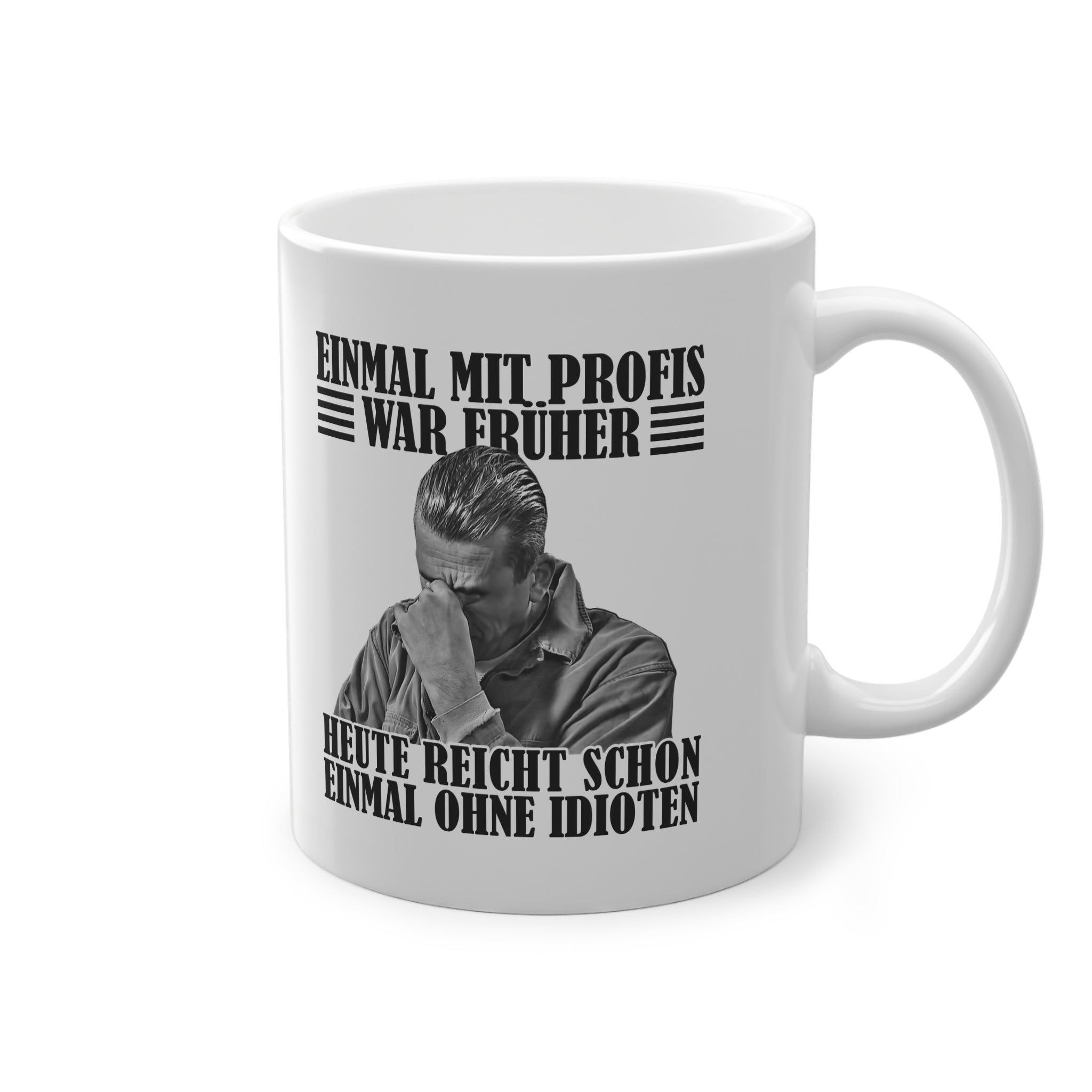 Werkstatt Tasse Einmal mit Profis war früher - heute reicht schon einmal ohne Idioten Tasse einfarbig