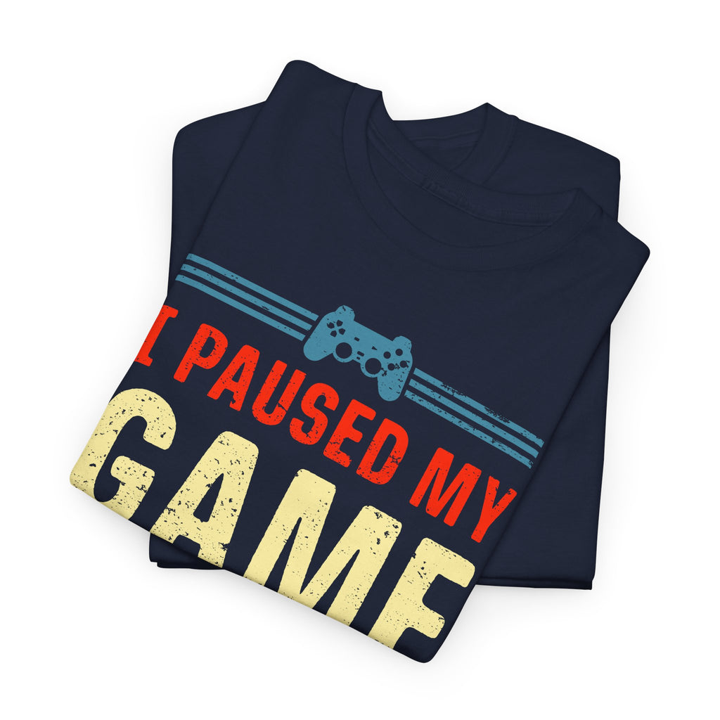 Gamer Gaming T-Shirt - I Paused My Game To Be Here - Zocker Geschenk T-Shirt