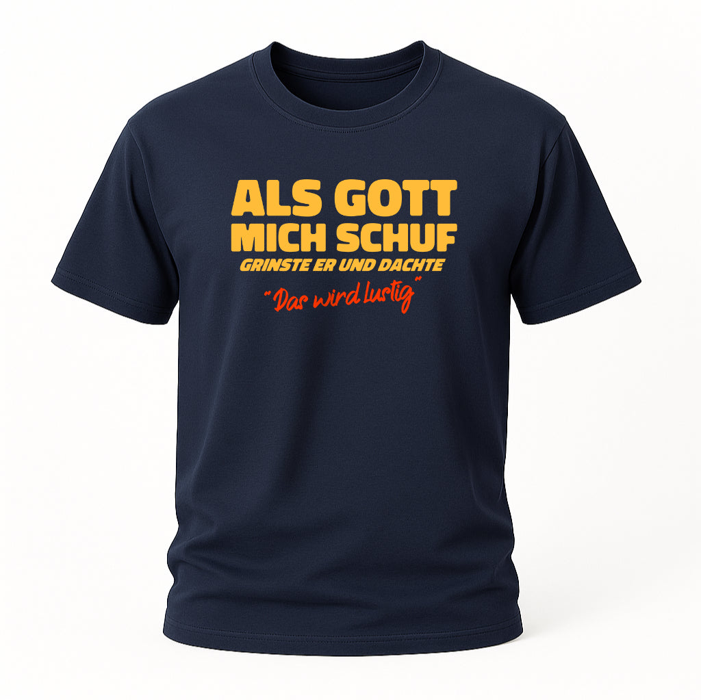Als Gott mich schuf – Lustiges Spruchshirt für Männer & Frauen