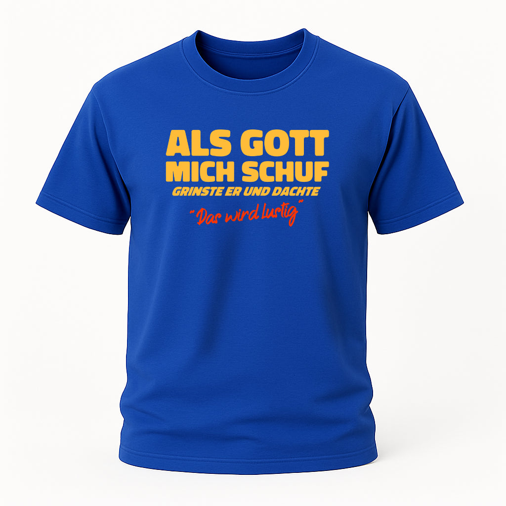 Als Gott mich schuf – Lustiges Spruchshirt für Männer & Frauen