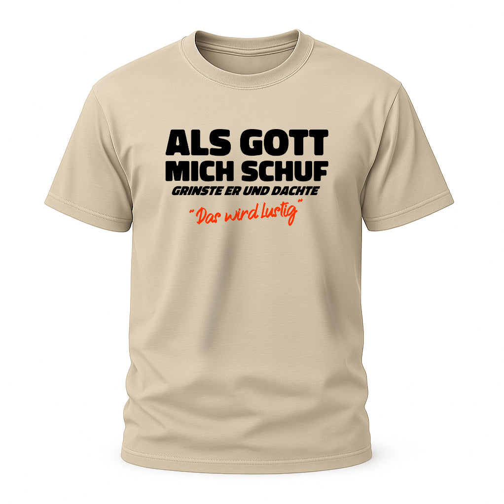 Lustiges Geschenk – Als Gott mich schuf grinste er T-Shirt