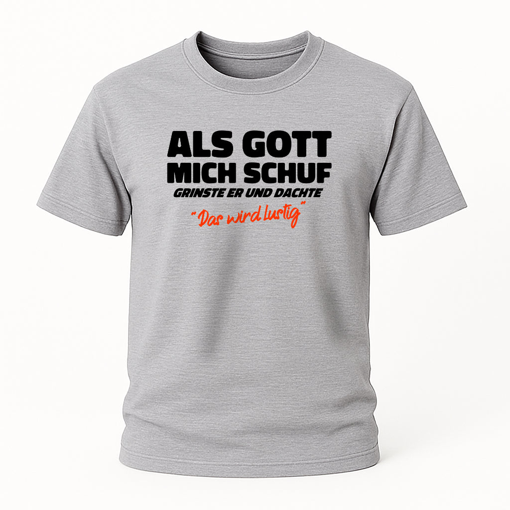 Lustiges Geschenk – Als Gott mich schuf grinste er T-Shirt