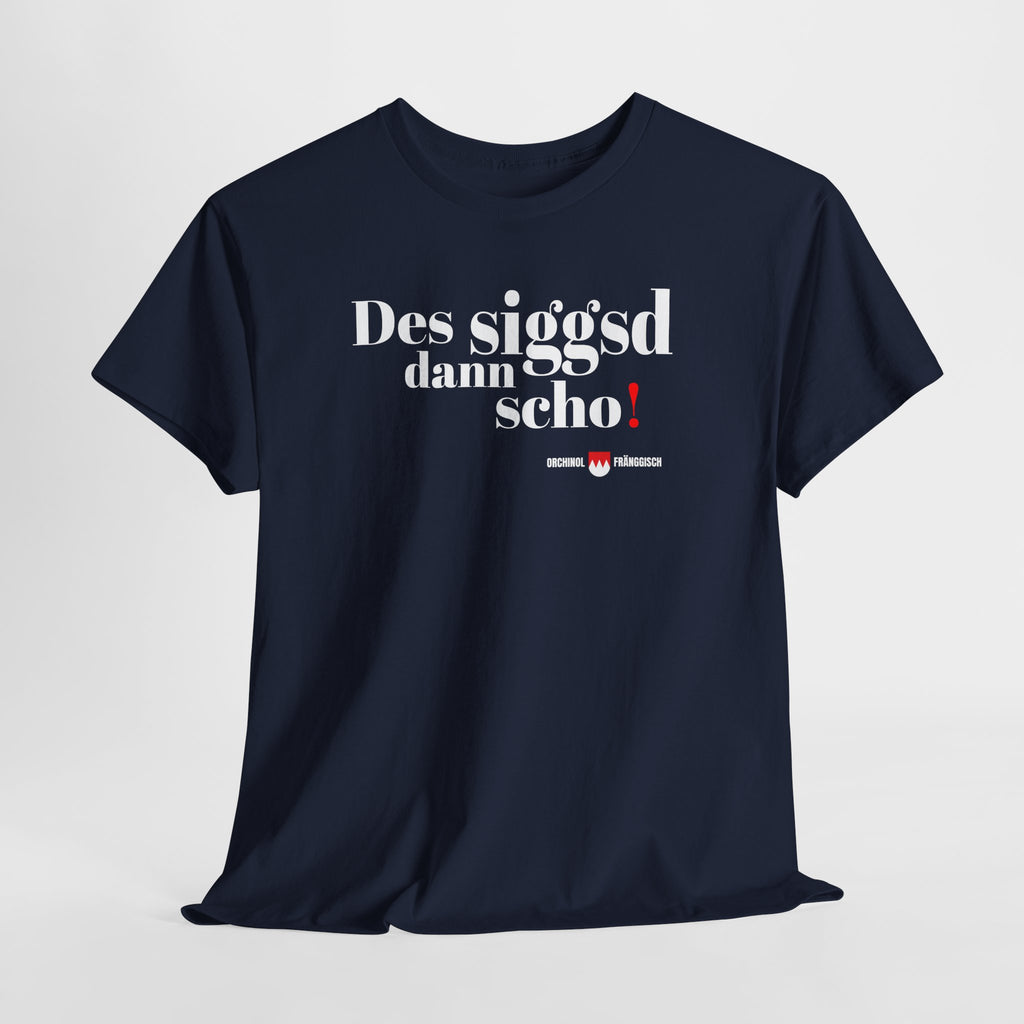 Des siggsd dann scho – Original Fränggisch Shirt
