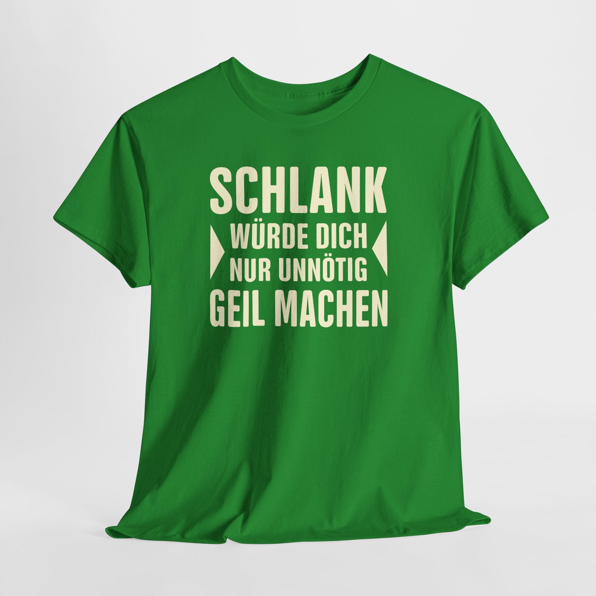 Schlank würde ich Dich nur unnötig geil machen - Lustiges Fun T-Shirt