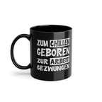 Zum Chillen geboren - zur Arbeit gezwungen - Witzige Geschenk Kaffee Tasse