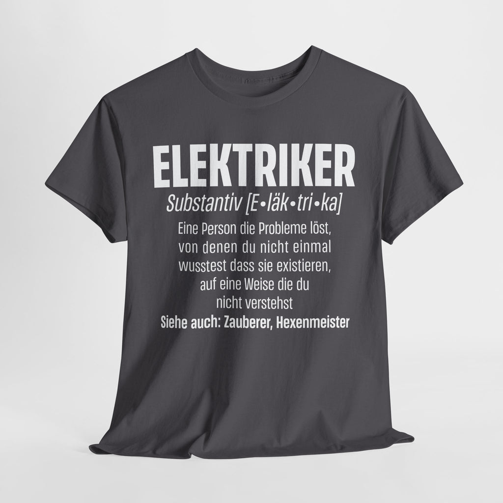 Elektriker Shirt - Lustiger Spruch - Witziges Geschenk für Elektriker - Unisex T-Shirt