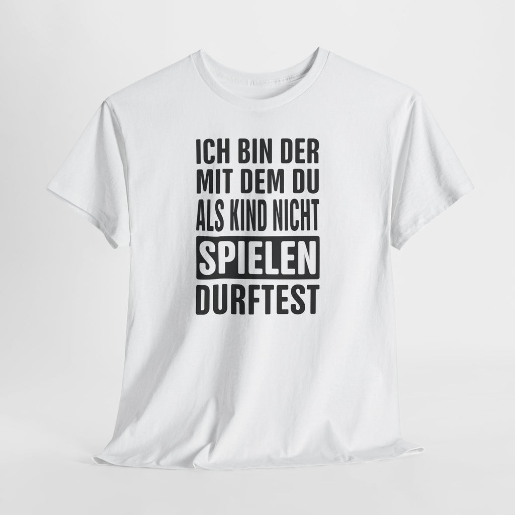 Ich bin der, mit dem du als Kind nicht spielen durftest | Bad Boy Shirt