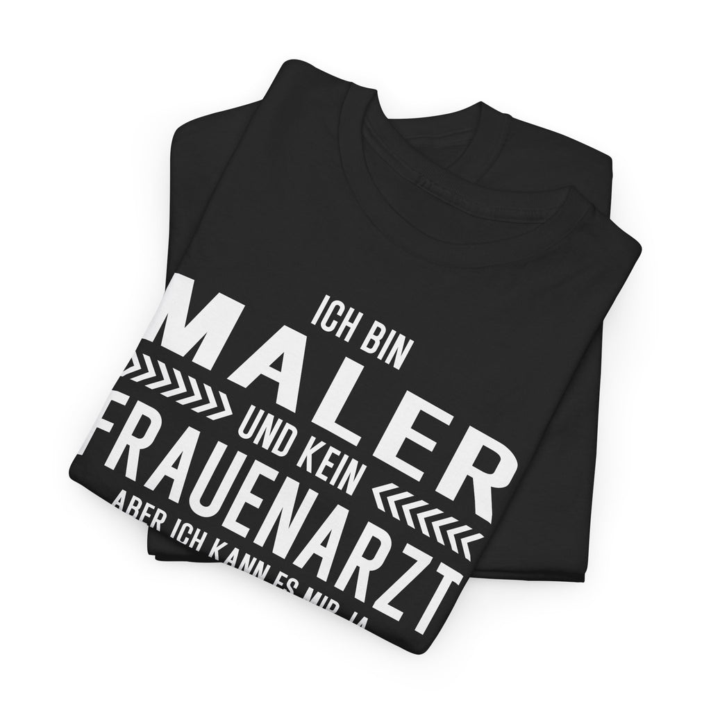 Lustiges Maler Shirt – Ich bin Maler und kein Frauenarzt – Fun