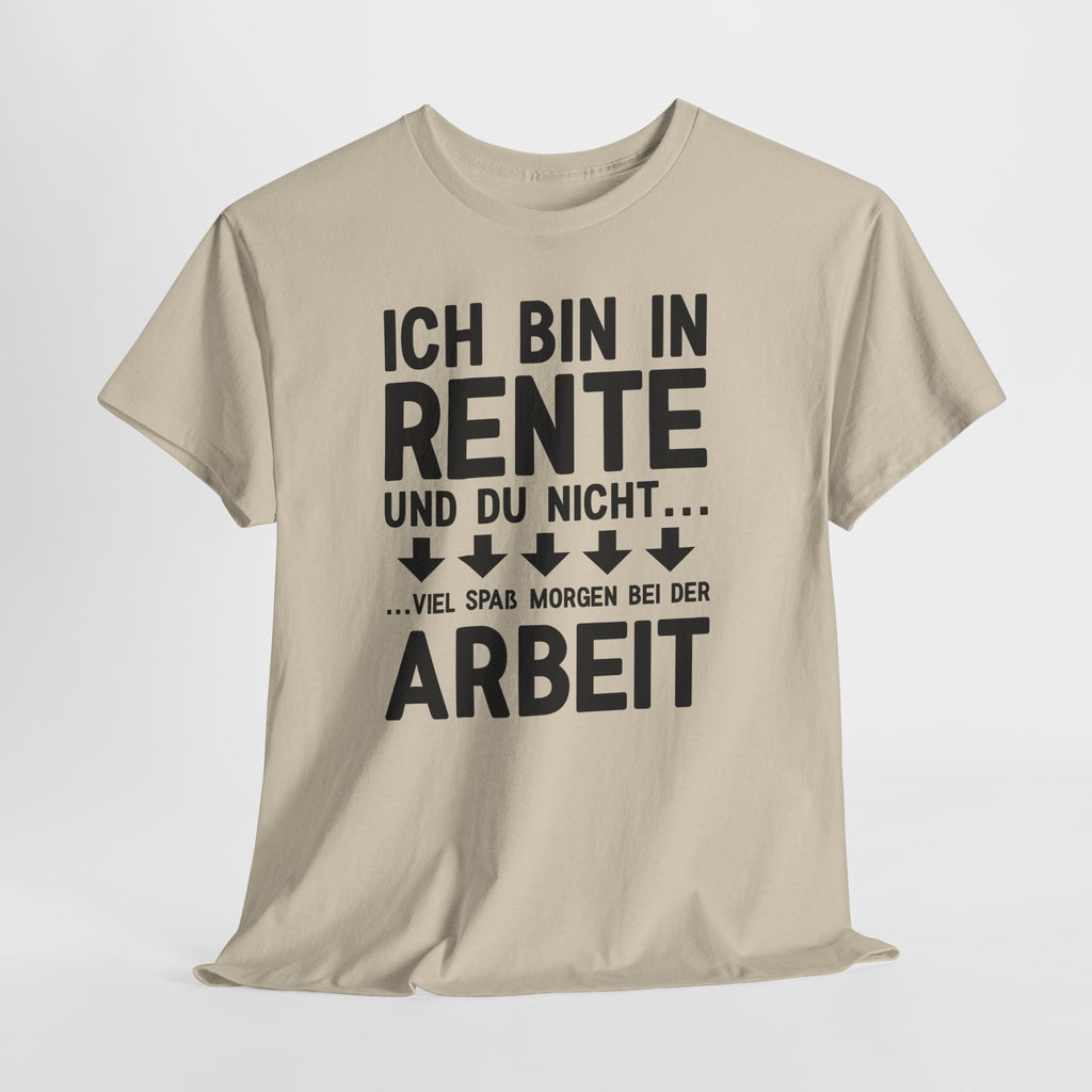 Lustiges Rentner Shirt – Ich Rente, Du nicht – Viel Spaß bei der Arbeit
