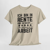 Lustiges Rentner Shirt – Ich Rente, Du nicht – Viel Spaß bei der Arbeit