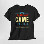 Gamer Gaming T-Shirt - I Paused My Game To Be Here - Zocker Geschenk T-Shirt