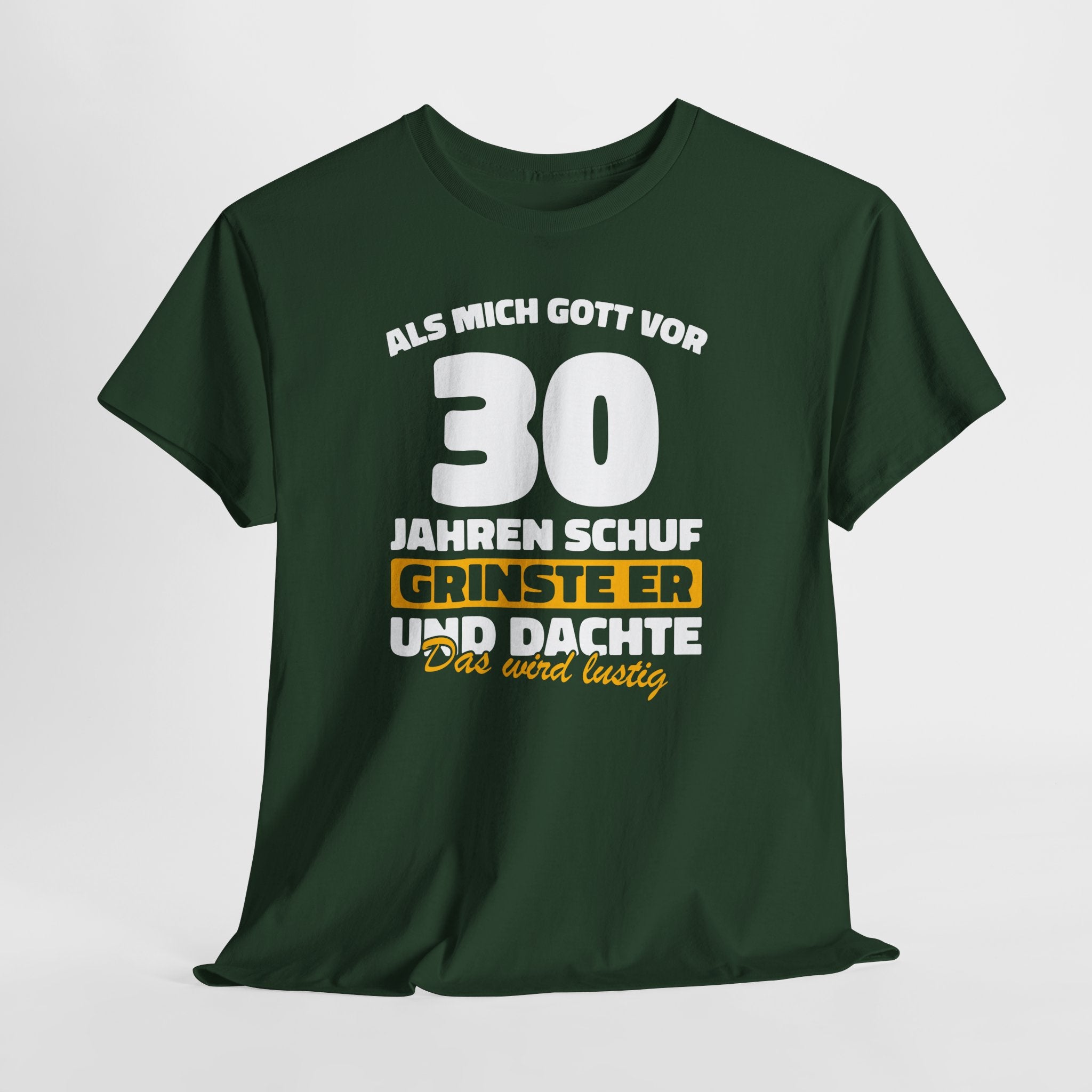 30. Geburtstag Shirt – Als mich Gott schuf grinste er und dachte: Das wird lustig