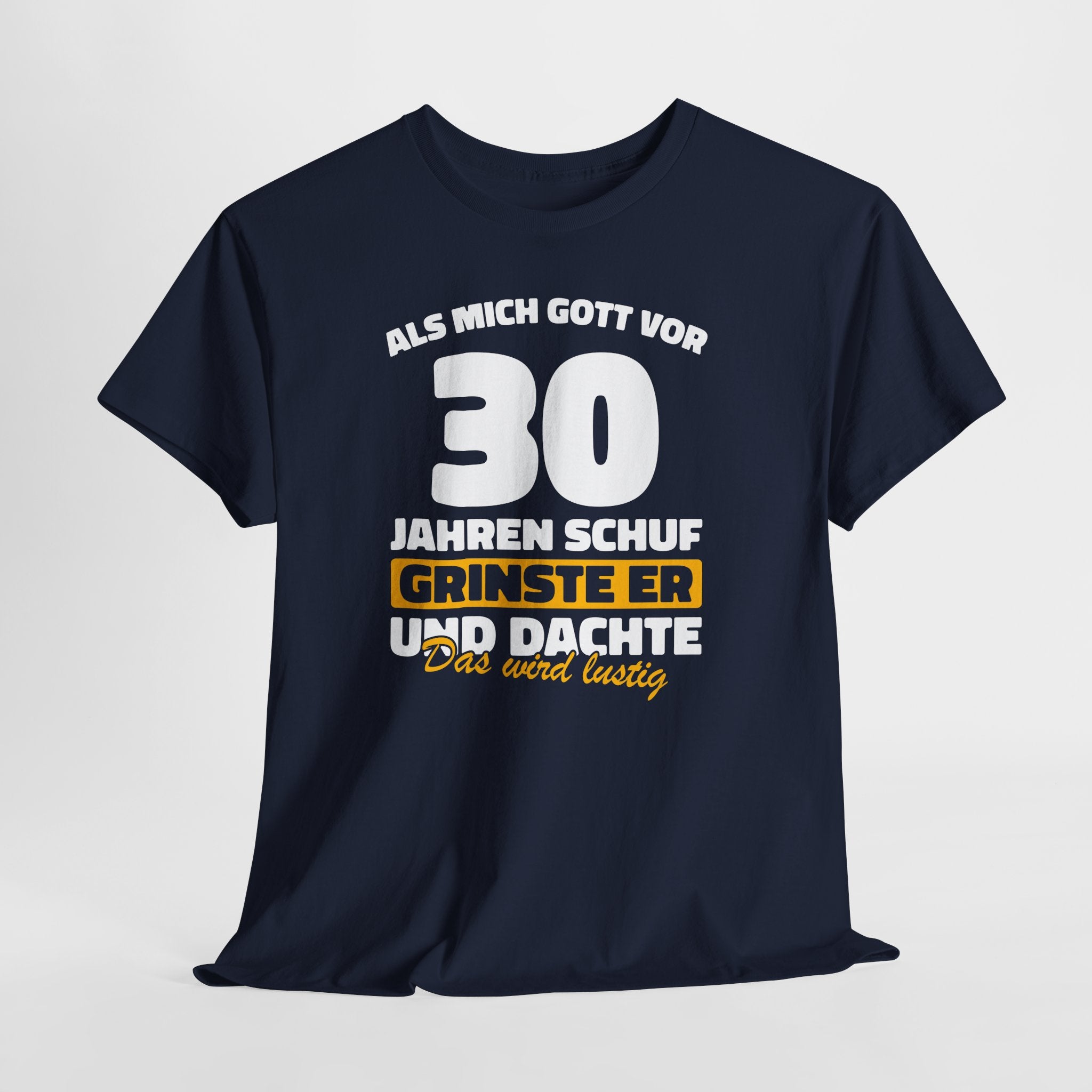 30. Geburtstag Shirt – Als mich Gott schuf grinste er und dachte: Das wird lustig